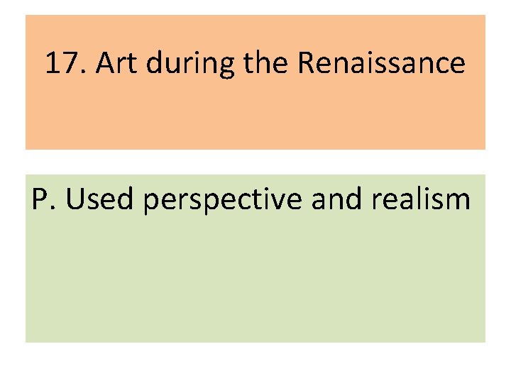 17. Art during the Renaissance P. Used perspective and realism 