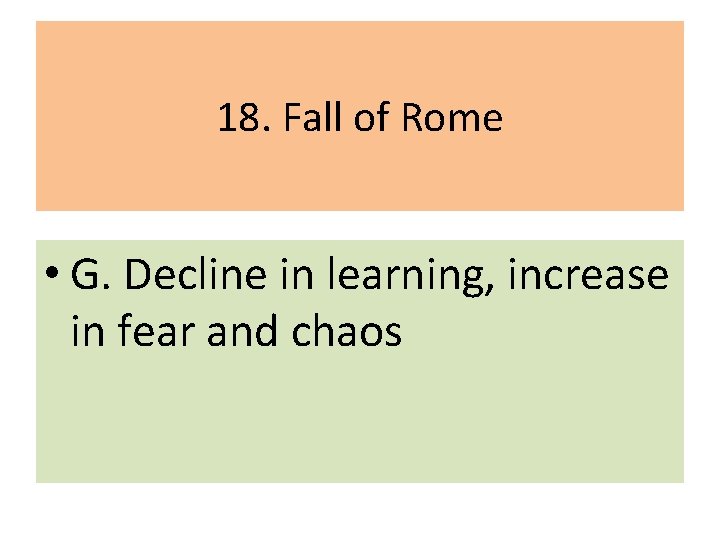 18. Fall of Rome • G. Decline in learning, increase in fear and chaos