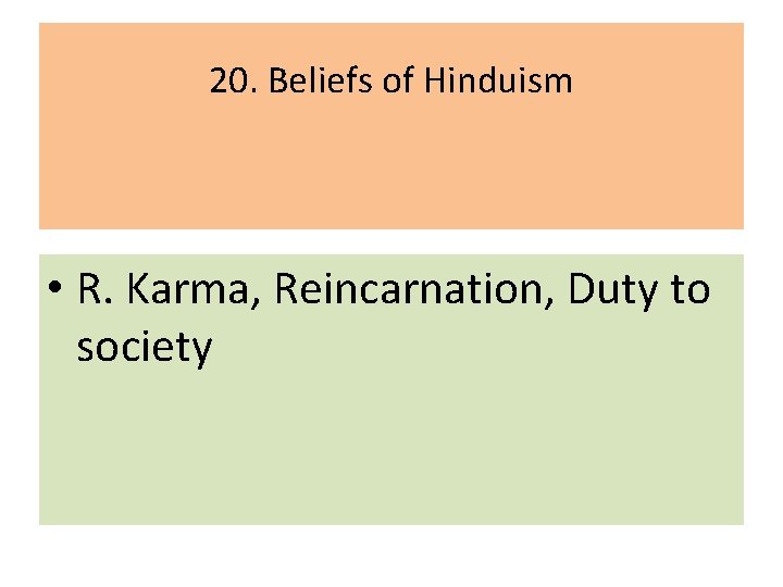 20. Beliefs of Hinduism • R. Karma, Reincarnation, Duty to society 