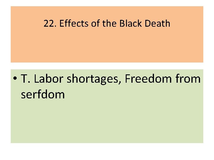 22. Effects of the Black Death • T. Labor shortages, Freedom from serfdom 