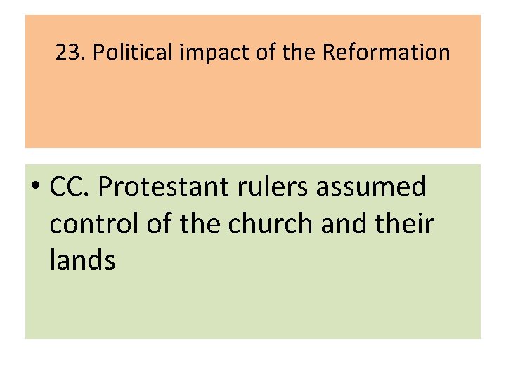 23. Political impact of the Reformation • CC. Protestant rulers assumed control of the