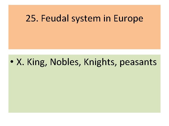 25. Feudal system in Europe • X. King, Nobles, Knights, peasants 