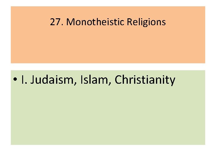 27. Monotheistic Religions • I. Judaism, Islam, Christianity 