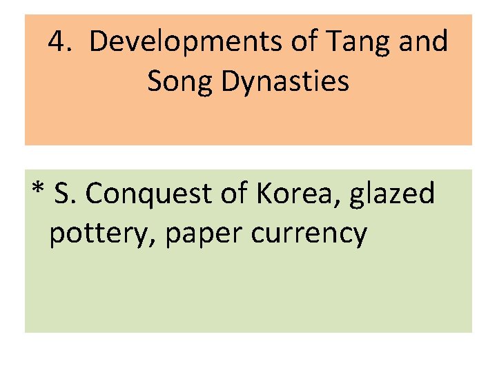 4. Developments of Tang and Song Dynasties * S. Conquest of Korea, glazed pottery,