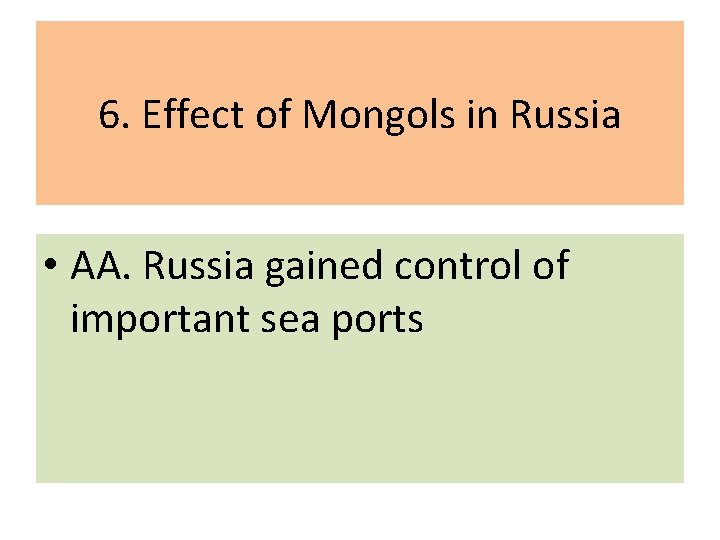6. Effect of Mongols in Russia • AA. Russia gained control of important sea