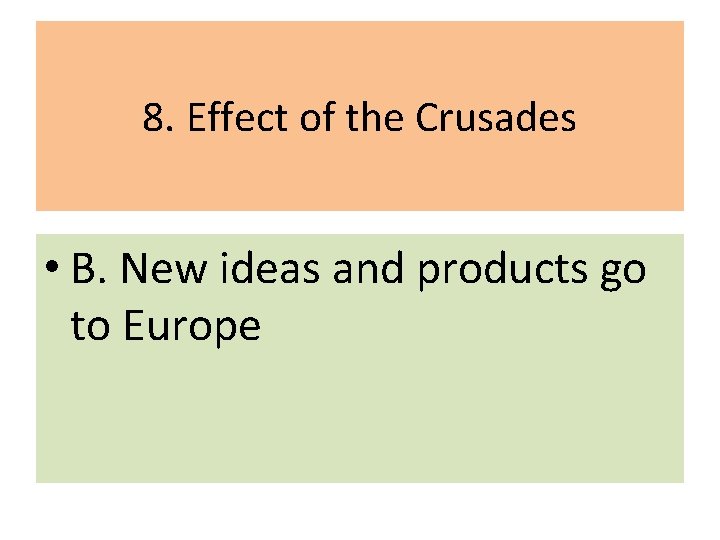 8. Effect of the Crusades • B. New ideas and products go to Europe