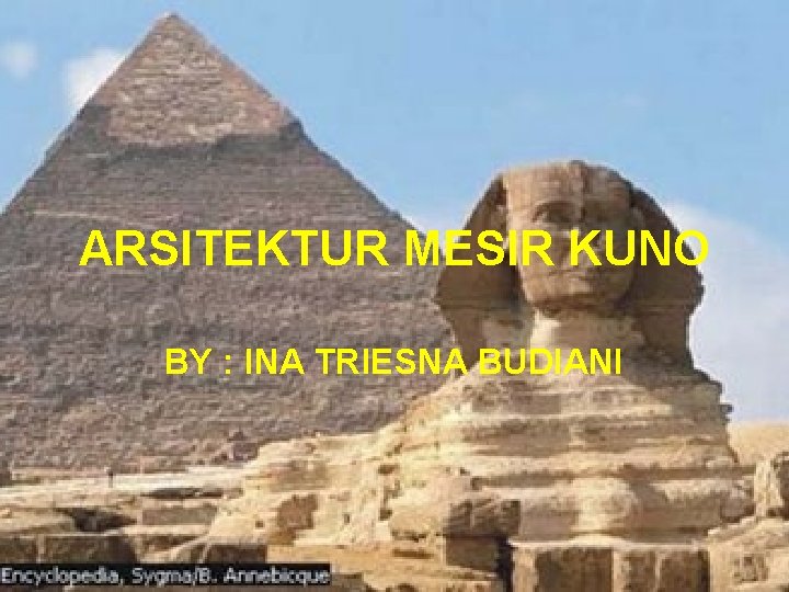 ARSITEKTUR MESIR KUNO BY : INA TRIESNA BUDIANI 