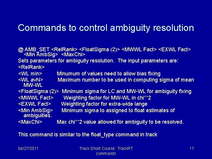 Commands to control ambiguity resolution @ AMB_SET <Rel. Rank> <Float. Sigma (2)> <MWWL Fact>