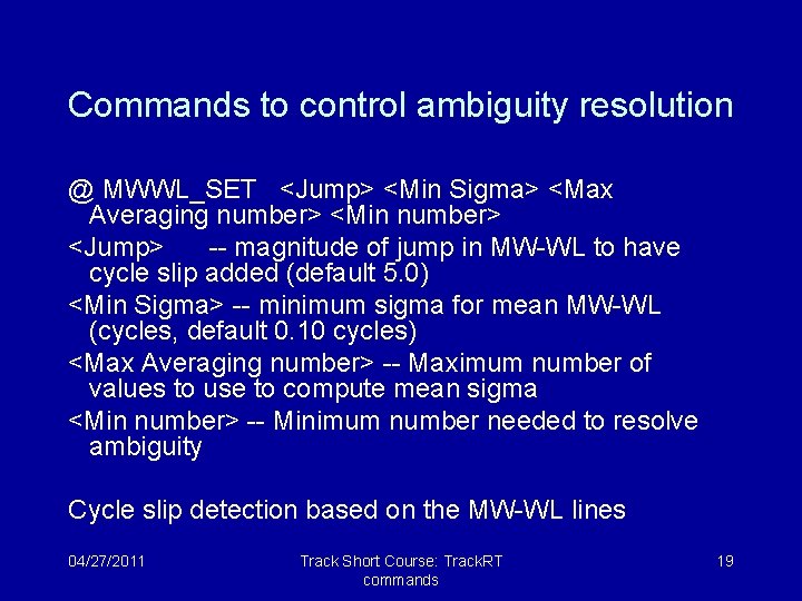 Commands to control ambiguity resolution @ MWWL_SET <Jump> <Min Sigma> <Max Averaging number> <Min