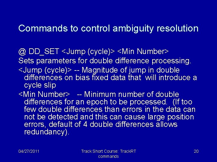 Commands to control ambiguity resolution @ DD_SET <Jump (cycle)> <Min Number> Sets parameters for