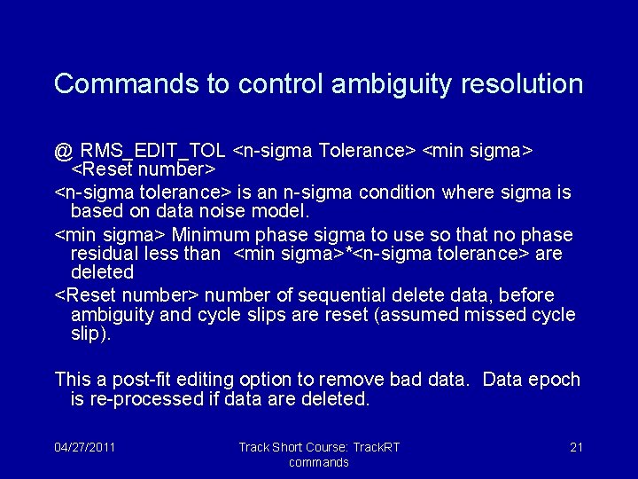 Commands to control ambiguity resolution @ RMS_EDIT_TOL <n-sigma Tolerance> <min sigma> <Reset number> <n-sigma