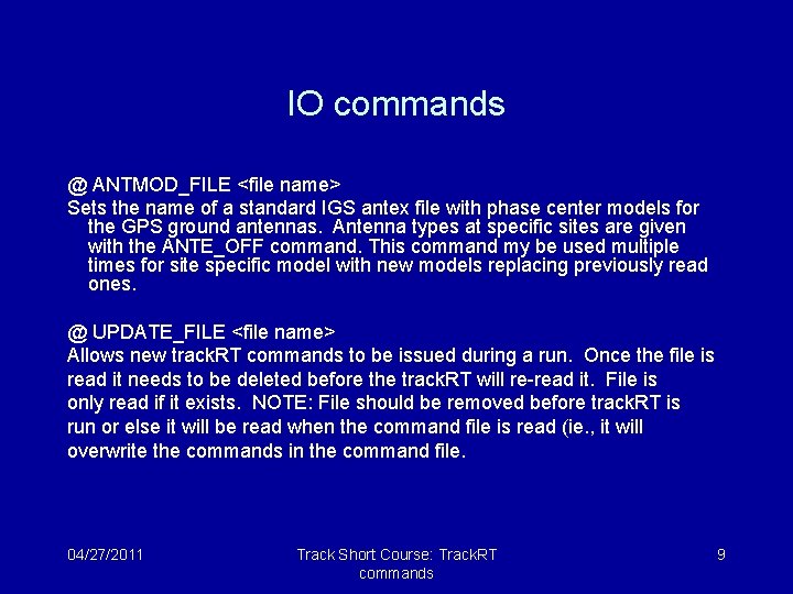 IO commands @ ANTMOD_FILE <file name> Sets the name of a standard IGS antex