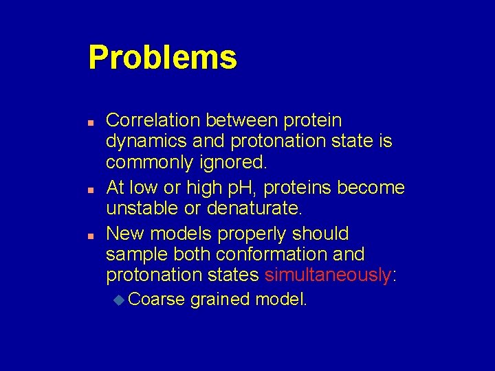 Problems n n n Correlation between protein dynamics and protonation state is commonly ignored.