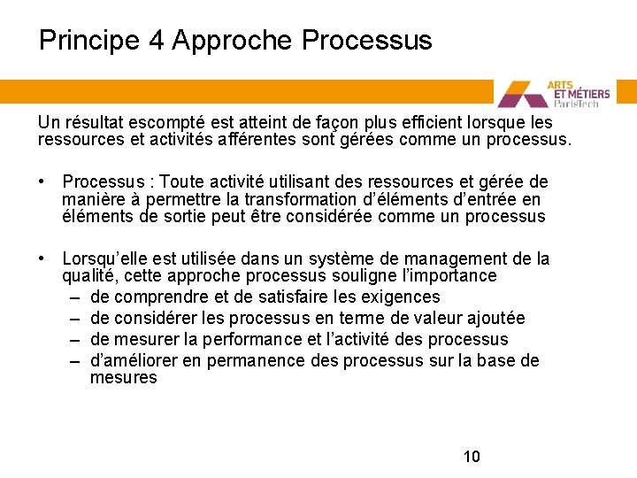 Principe 4 Approche Processus Un résultat escompté est atteint de façon plus efficient lorsque