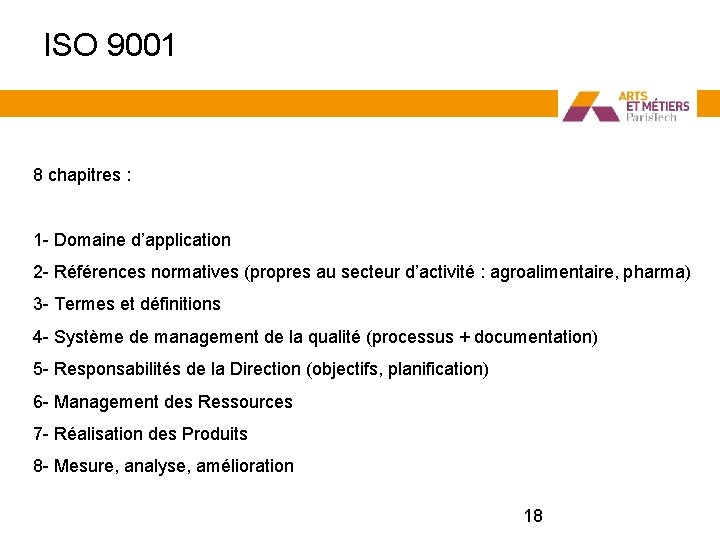 ISO 9001 8 chapitres : 1 - Domaine d’application 2 - Références normatives (propres