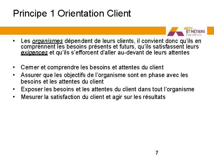 Principe 1 Orientation Client • Les organismes dépendent de leurs clients, il convient donc