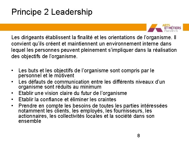 Principe 2 Leadership Les dirigeants établissent la finalité et les orientations de l’organisme. Il