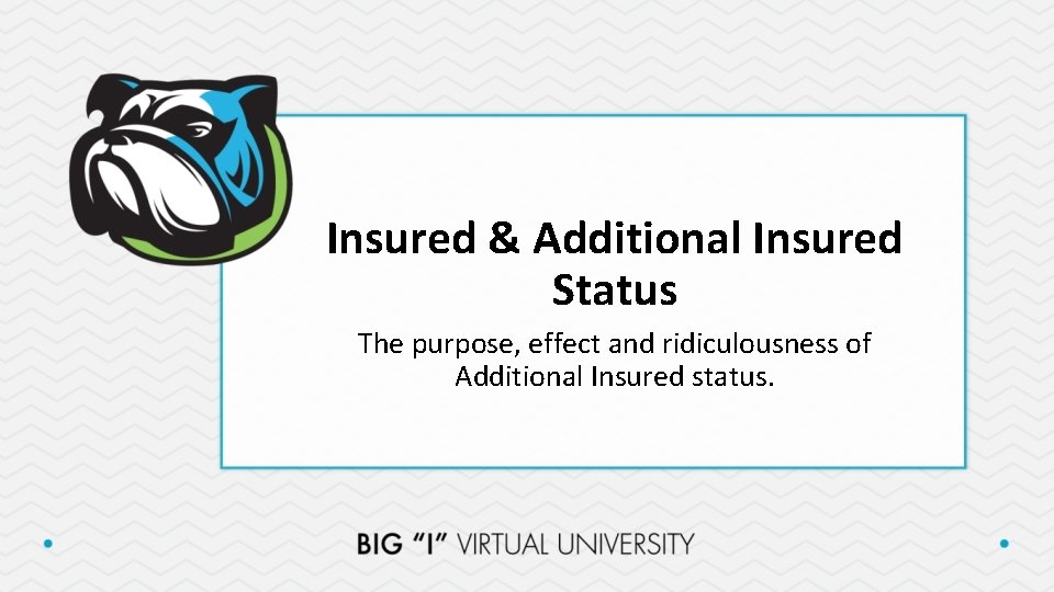 Insured & Additional Insured Status The purpose, effect and ridiculousness of Additional Insured status.