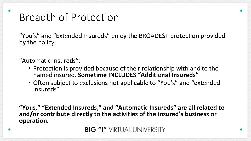 Breadth of Protection “You’s” and “Extended Insureds” enjoy the BROADEST protection provided by the