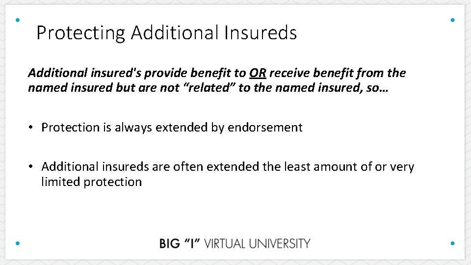 Protecting Additional Insureds Additional insured's provide benefit to OR receive benefit from the named