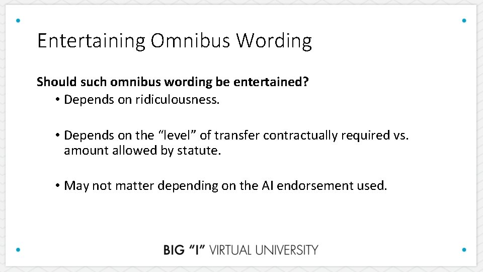 Entertaining Omnibus Wording Should such omnibus wording be entertained? • Depends on ridiculousness. •