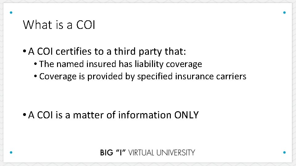 What is a COI • A COI certifies to a third party that: •