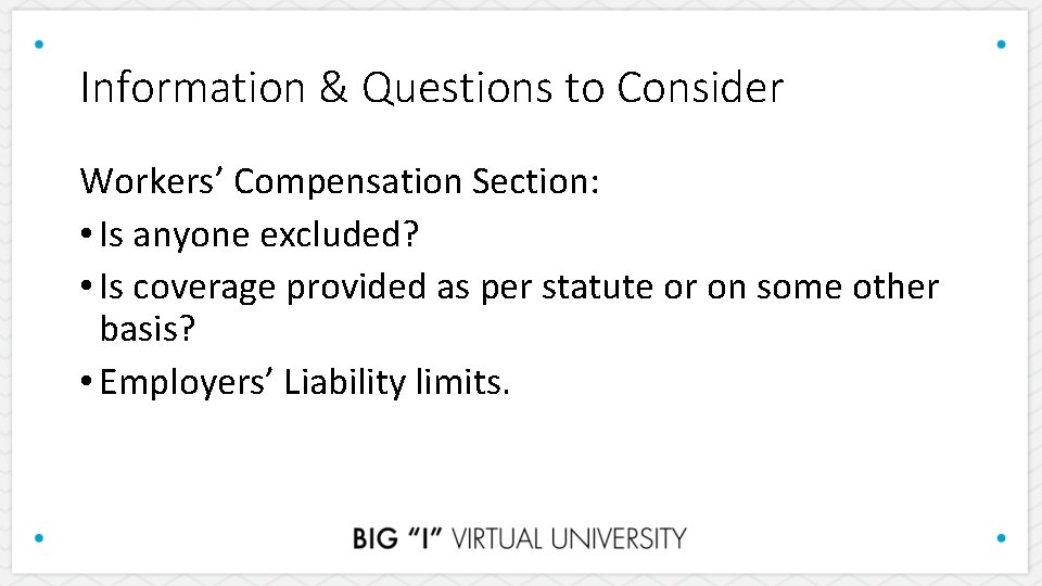 Information & Questions to Consider Workers’ Compensation Section: • Is anyone excluded? • Is