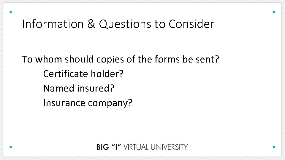 Information & Questions to Consider To whom should copies of the forms be sent?