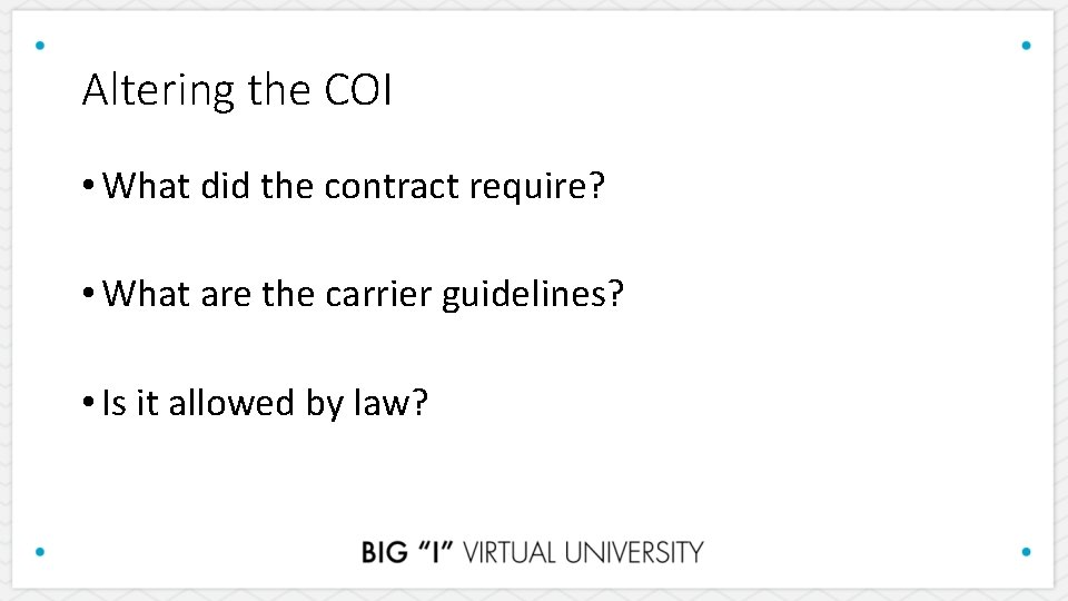 Altering the COI • What did the contract require? • What are the carrier