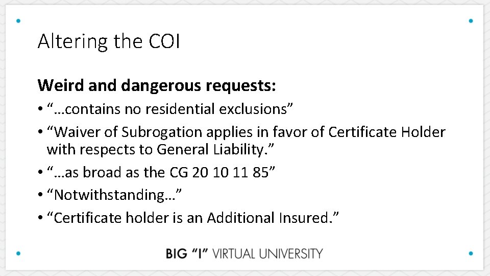 Altering the COI Weird and dangerous requests: • “…contains no residential exclusions” • “Waiver