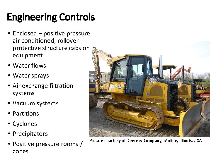 Engineering Controls • Enclosed – positive pressure air conditioned, rollover protective structure cabs on