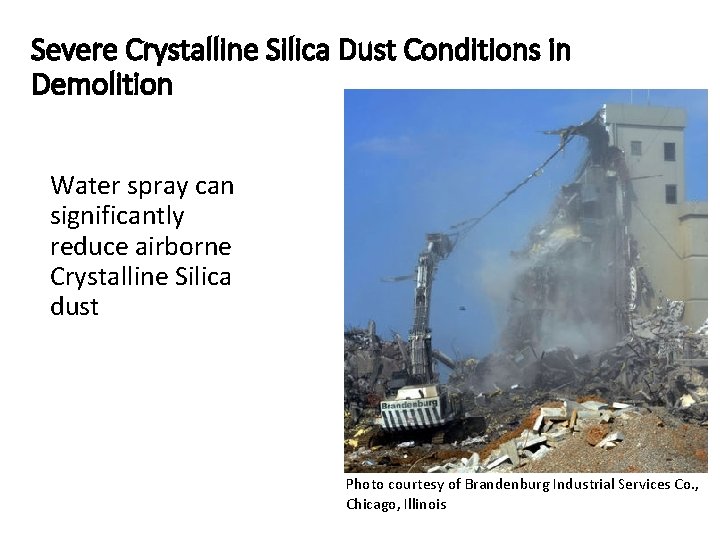 Severe Crystalline Silica Dust Conditions in Demolition Water spray can significantly reduce airborne Crystalline