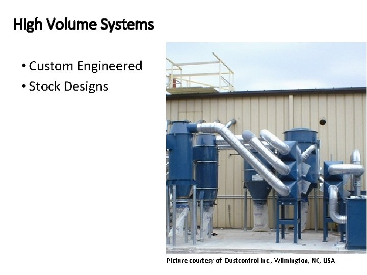 High Volume Systems • Custom Engineered • Stock Designs Picture courtesy of Dustcontrol Inc.
