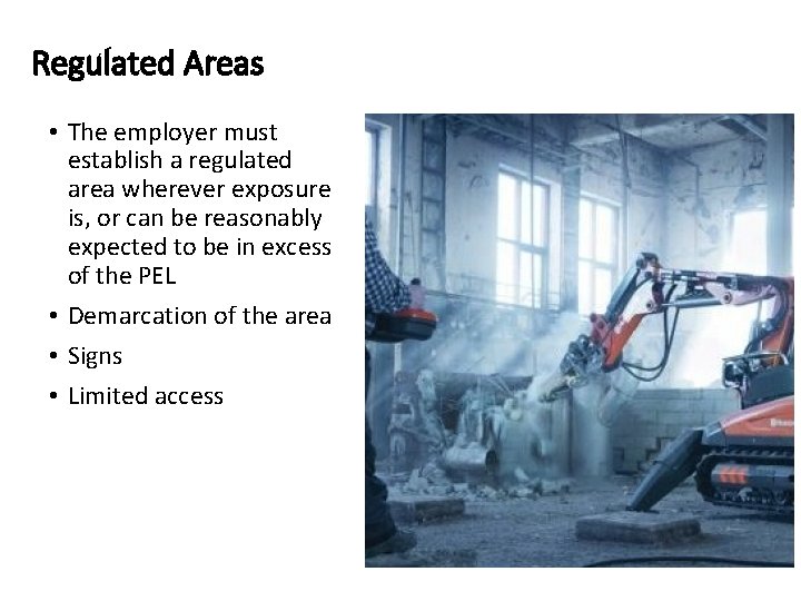 Regulated Areas • The employer must establish a regulated area wherever exposure is, or