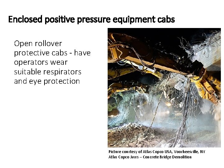 Enclosed positive pressure equipment cabs Open rollover protective cabs - have operators wear suitable