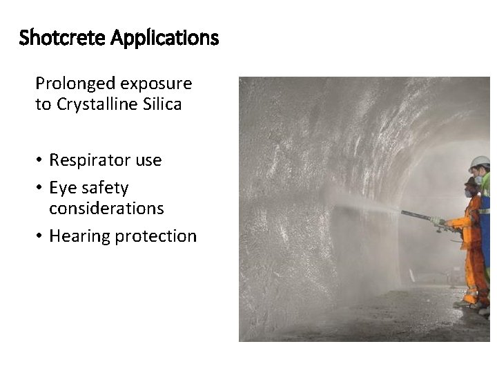 Shotcrete Applications Prolonged exposure to Crystalline Silica • Respirator use • Eye safety considerations