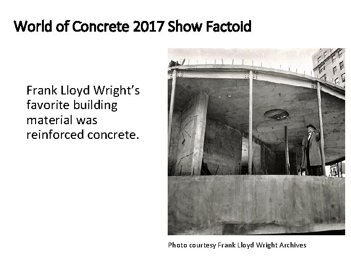 World of Concrete 2017 Show Factoid Frank Lloyd Wright’s favorite building material was reinforced