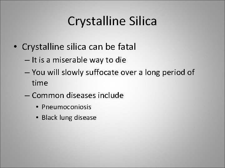 Crystalline Silica • Crystalline silica can be fatal – It is a miserable way