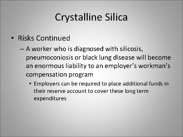 Crystalline Silica • Risks Continued – A worker who is diagnosed with silicosis, pneumoconiosis
