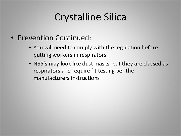 Crystalline Silica • Prevention Continued: • You will need to comply with the regulation