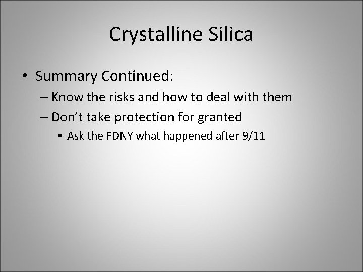 Crystalline Silica • Summary Continued: – Know the risks and how to deal with
