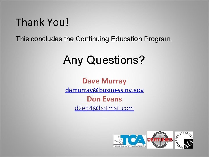 Thank You! This concludes the Continuing Education Program. Any Questions? Dave Murray damurray@business. nv.