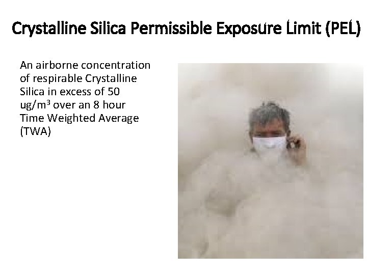 Crystalline Silica Permissible Exposure Limit (PEL) An airborne concentration of respirable Crystalline Silica in