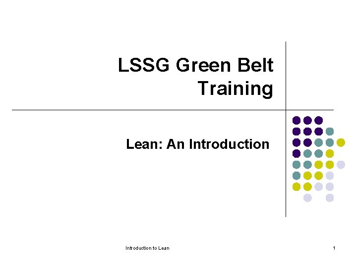 LSSG Green Belt Training Lean: An Introduction to Lean 1 