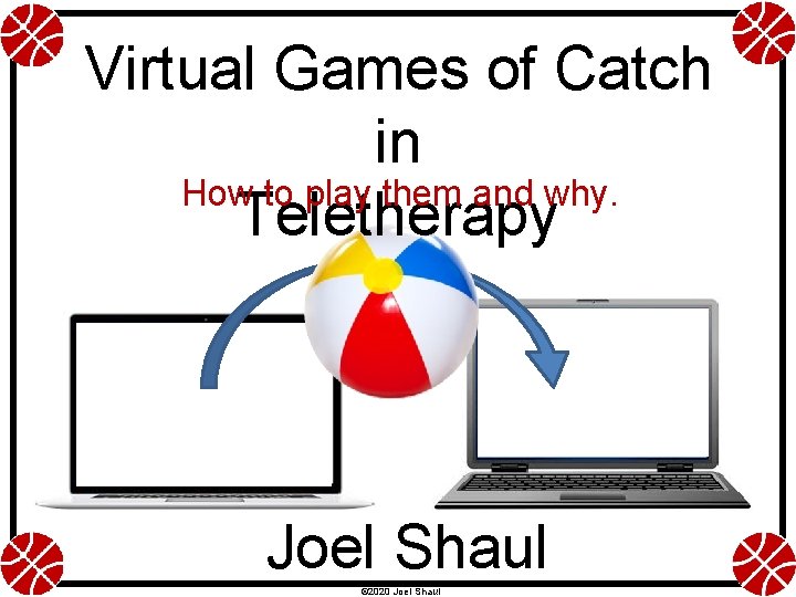 Virtual Games of Catch in How to play them and why. Teletherapy Joel Shaul