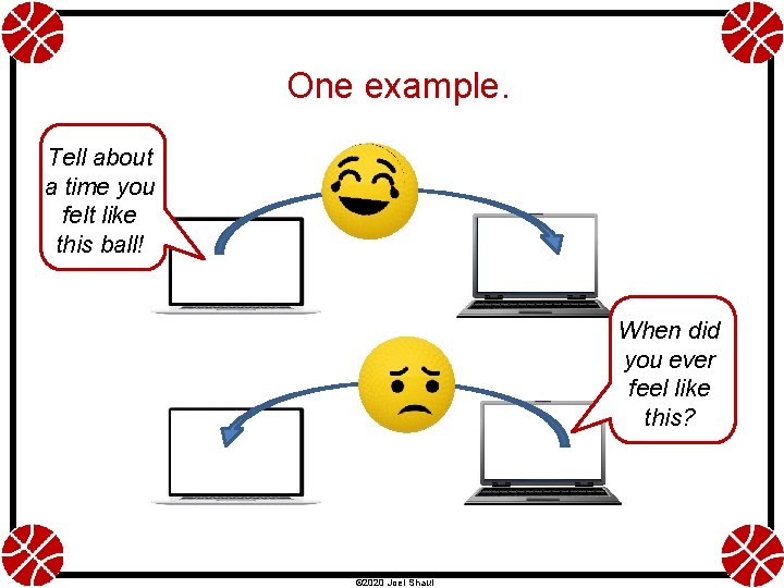 One example. Tell about a time you felt like this ball! When did you One example. Tell about a time you felt like this ball! When did you
