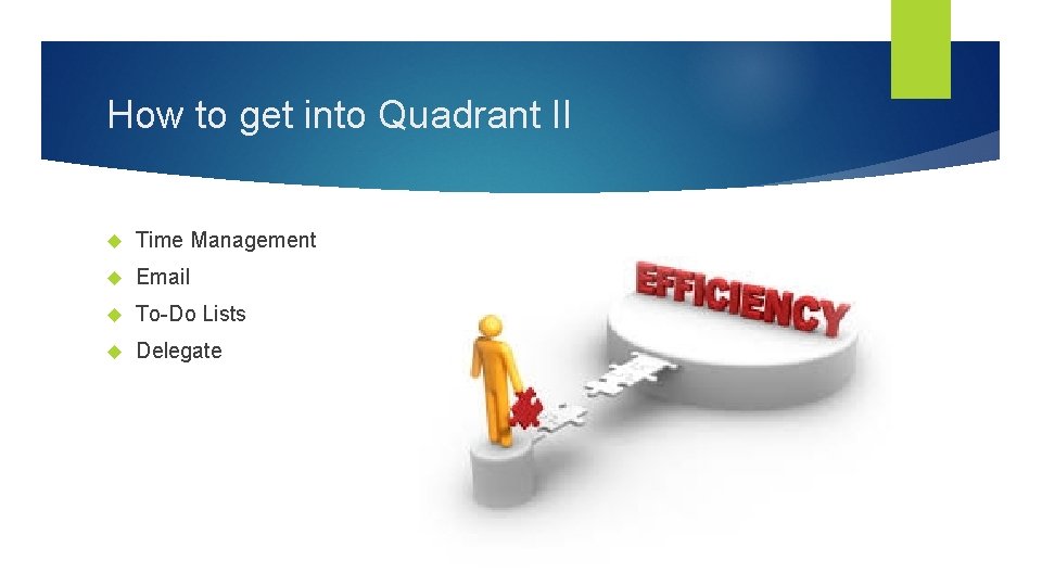 How to get into Quadrant II Time Management Email To-Do Lists Delegate How to get into Quadrant II Time Management Email To-Do Lists Delegate
