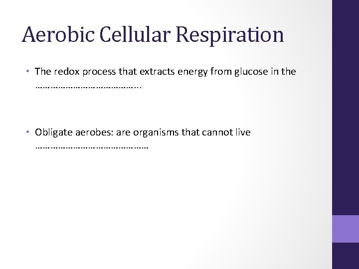 Aerobic Cellular Respiration • The redox process that extracts energy from glucose in the