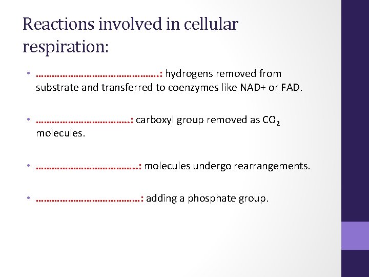 Reactions involved in cellular respiration: • ……………………. : hydrogens removed from substrate and transferred