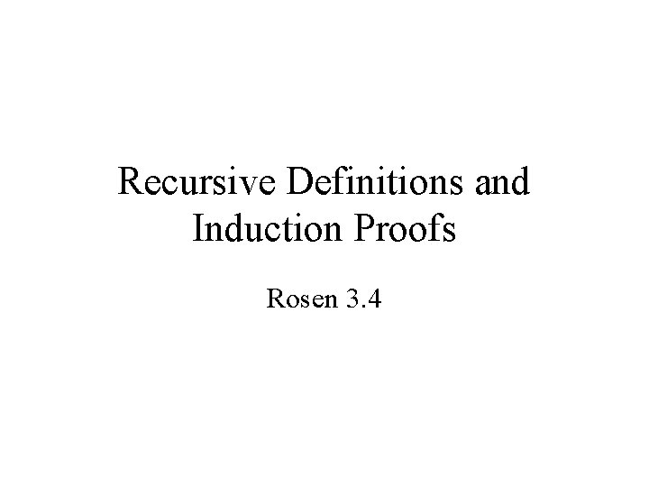 Recursive Definitions and Induction Proofs Rosen 3. 4 